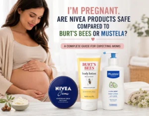 I’m Pregnant. Are Nivea Products Safe Compared to Burt’s Bees or Mustela?